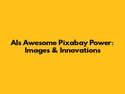 AI's Awesome Pixabay Power: Images & Innovations