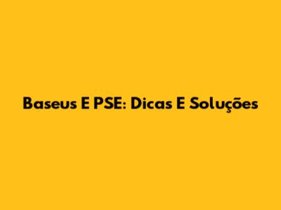 Baseus E PSE: Dicas E Soluções