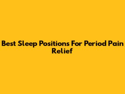 Best Sleep Positions For Period Pain Relief