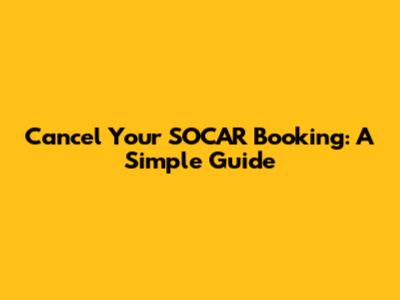 Cancel Your SOCAR Booking: A Simple Guide