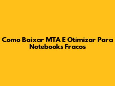 Como Baixar MTA E Otimizar Para Notebooks Fracos