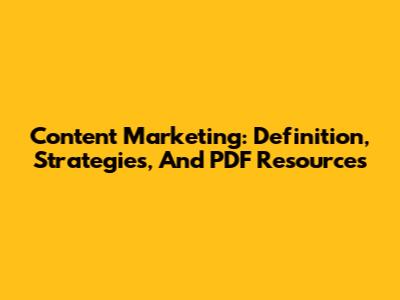 Content Marketing: Definition, Strategies, And PDF Resources