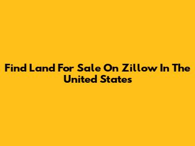 Find Land For Sale On Zillow In The United States