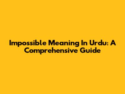 Impossible Meaning In Urdu: A Comprehensive Guide