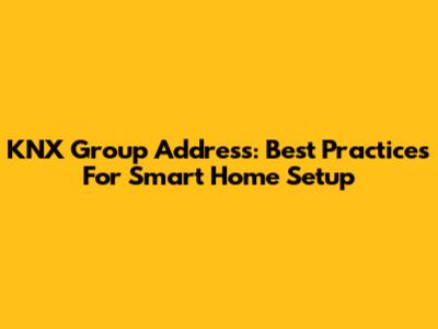 KNX Group Address: Best Practices For Smart Home Setup