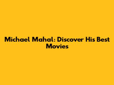 Michael Mahal: Discover His Best Movies