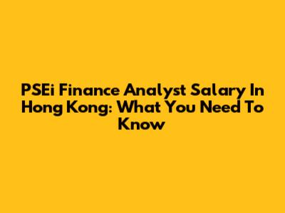 PSEi Finance Analyst Salary In Hong Kong: What You Need To Know