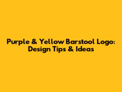 Purple & Yellow Barstool Logo: Design Tips & Ideas