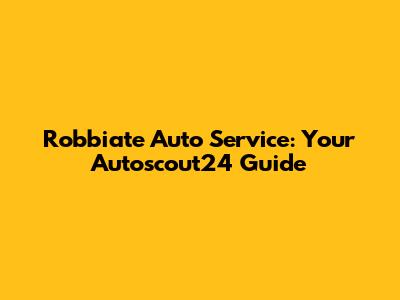 Robbiate Auto Service: Your Autoscout24 Guide