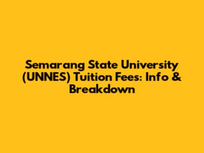 Semarang State University (UNNES) Tuition Fees: Info & Breakdown