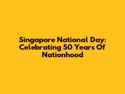Singapore National Day: Celebrating 50 Years Of Nationhood