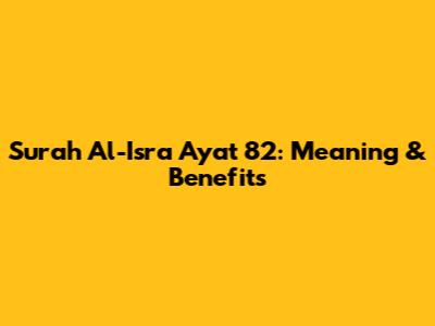 Surah Al-Isra Ayat 82: Meaning & Benefits