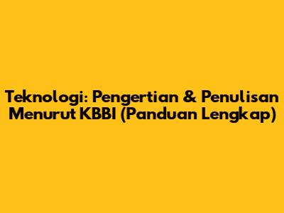 Teknologi: Pengertian & Penulisan Menurut KBBI (Panduan Lengkap)