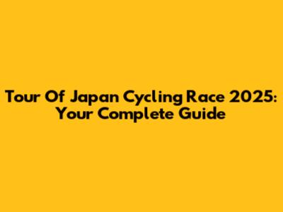 Tour Of Japan Cycling Race 2025: Your Complete Guide