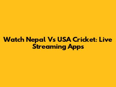 Watch Nepal Vs USA Cricket: Live Streaming Apps